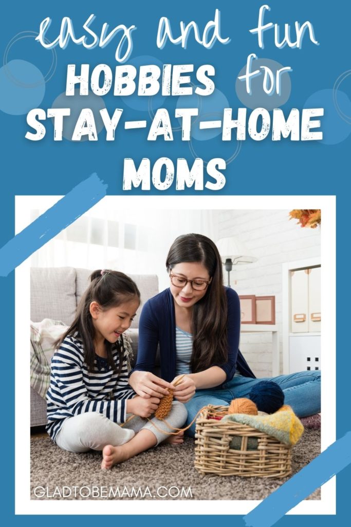 Hobbies For Stay At Home Moms